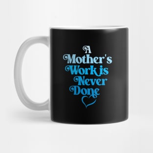 A Mother's Work is Never Done- Blue Mug